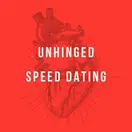 Unhinged Speed Dating