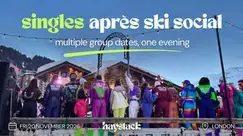 LONDON SINGLES APRÈS-SKI SOCIAL | 4 MATCHED GROUP DATES | FRI 20TH NOV LONDON SINGLES APRÈS-SKI SOCIAL | 4 MATCHED GROUP DATES | FRI 20TH NOV