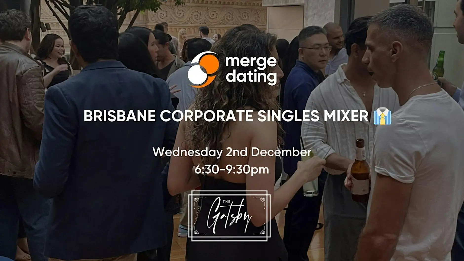 Brisbane | Corporate Singles Mixer | The Gatsby | Wednesday 2nd December Brisbane | Corporate Singles Mixer | The Gatsby | Wednesday 2nd December