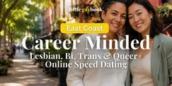 East Coast Career Minded Lesbian, Bi, Trans & Queer+ Online Speed Dating
