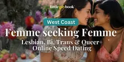 West Coast Femme seeking Femme Lesbian, Bi, Trans & Queer+ Online Speed Dating West Coast Femme seeking Femme Lesbian, Bi, Trans & Queer+ Online Speed Dating