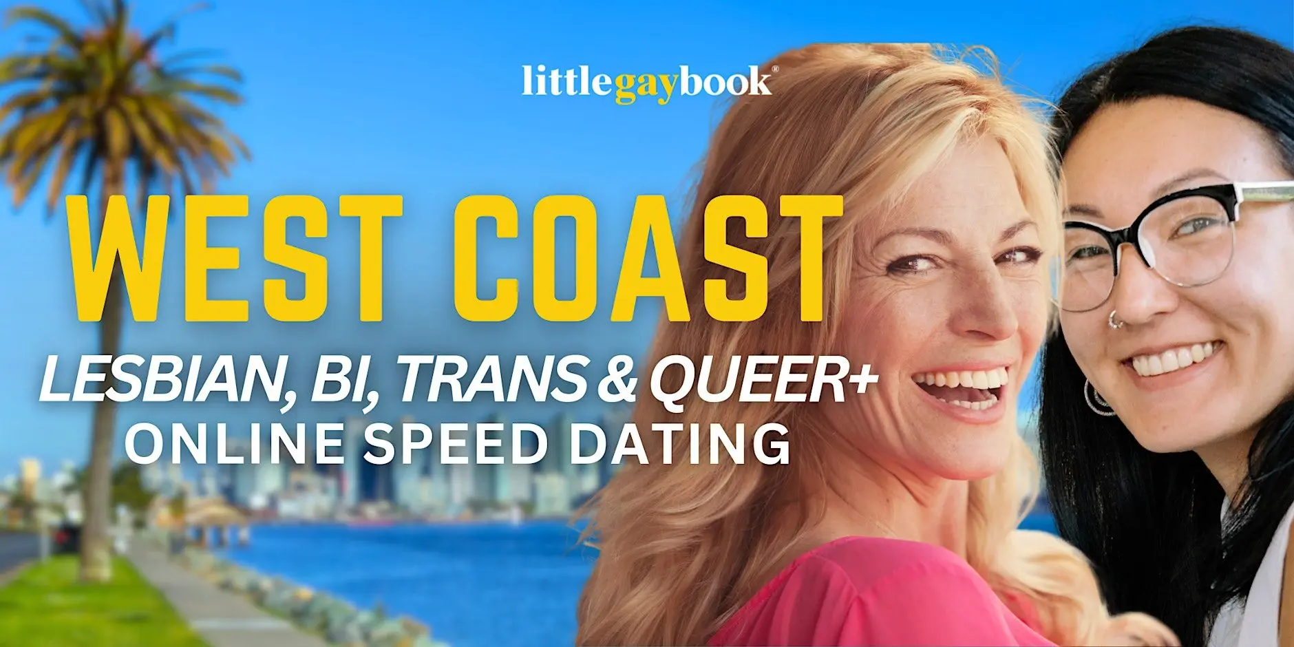 West Coast Lesbian, Bi, Trans & Queer+ Online Speed Dating West Coast Lesbian, Bi, Trans & Queer+ Online Speed Dating