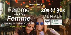 Denver 20s & 30s Femme seeking Femme Lesbian, Bi, Trans & Queer+ Speed Dating Denver 20s & 30s Femme seeking Femme Lesbian, Bi, Trans & Queer+ Speed Dating