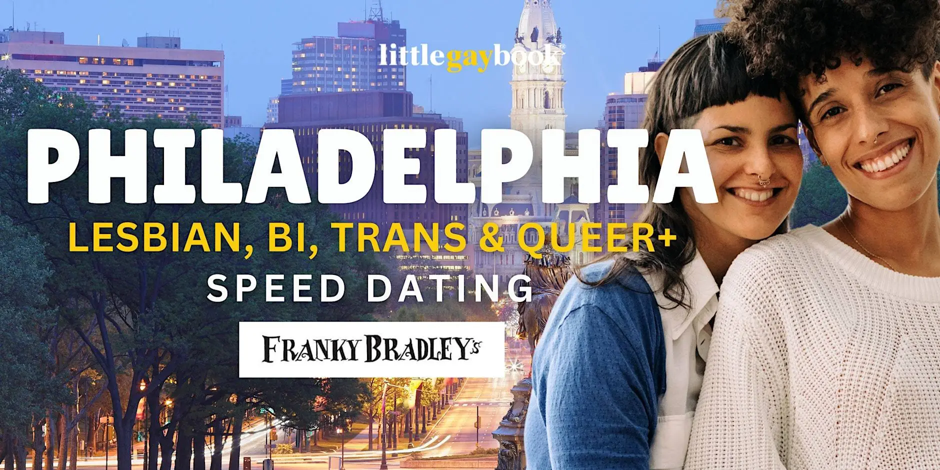 Philadelphia Lesbian, Bi, Trans & Queer+ Speed Dating Philadelphia Lesbian, Bi, Trans & Queer+ Speed Dating