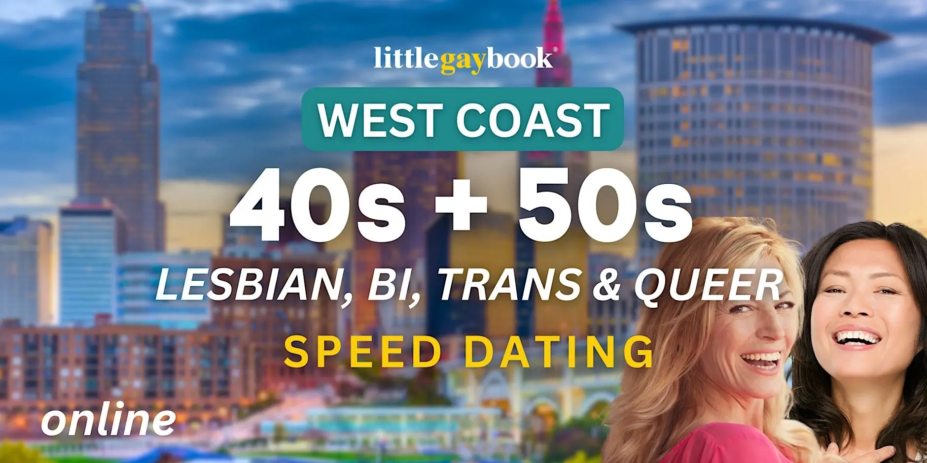 West Coast 40s & 50s Lesbian/Bi/Trans/Queer Online Speed Dating West Coast 40s & 50s Lesbian/Bi/Trans/Queer Online Speed Dating