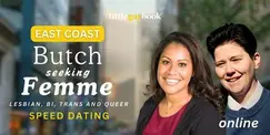 East Coast Butch seeking Femme Lesbian/Bi/Trans/Queer Online Speed Dating