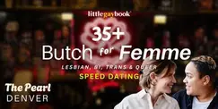 Denver 35+ Butch for Femme Speed Dating for Lesbian, Bi, Trans & Queer Singles Denver 35+ Butch for Femme Speed Dating for Lesbian, Bi, Trans & Queer Singles