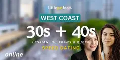 West Coast Online 30s + 40s Speed Dating for Lesbian/Bi/Trans/Queer Singles
