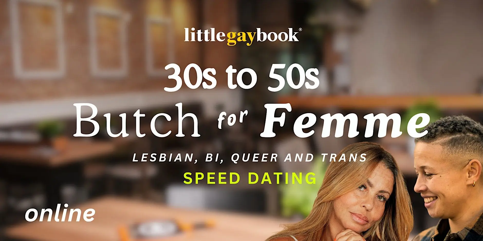 Online 30s to 50s Butch for Femme: Lesbian, Bi, Trans & Queer Speed Dating