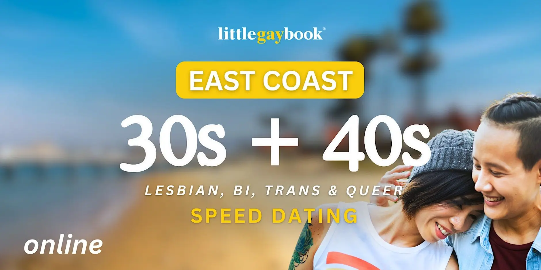East Coast Online 30s + 40s Speed Dating for Lesbian/Bi/Trans/Queer Singles