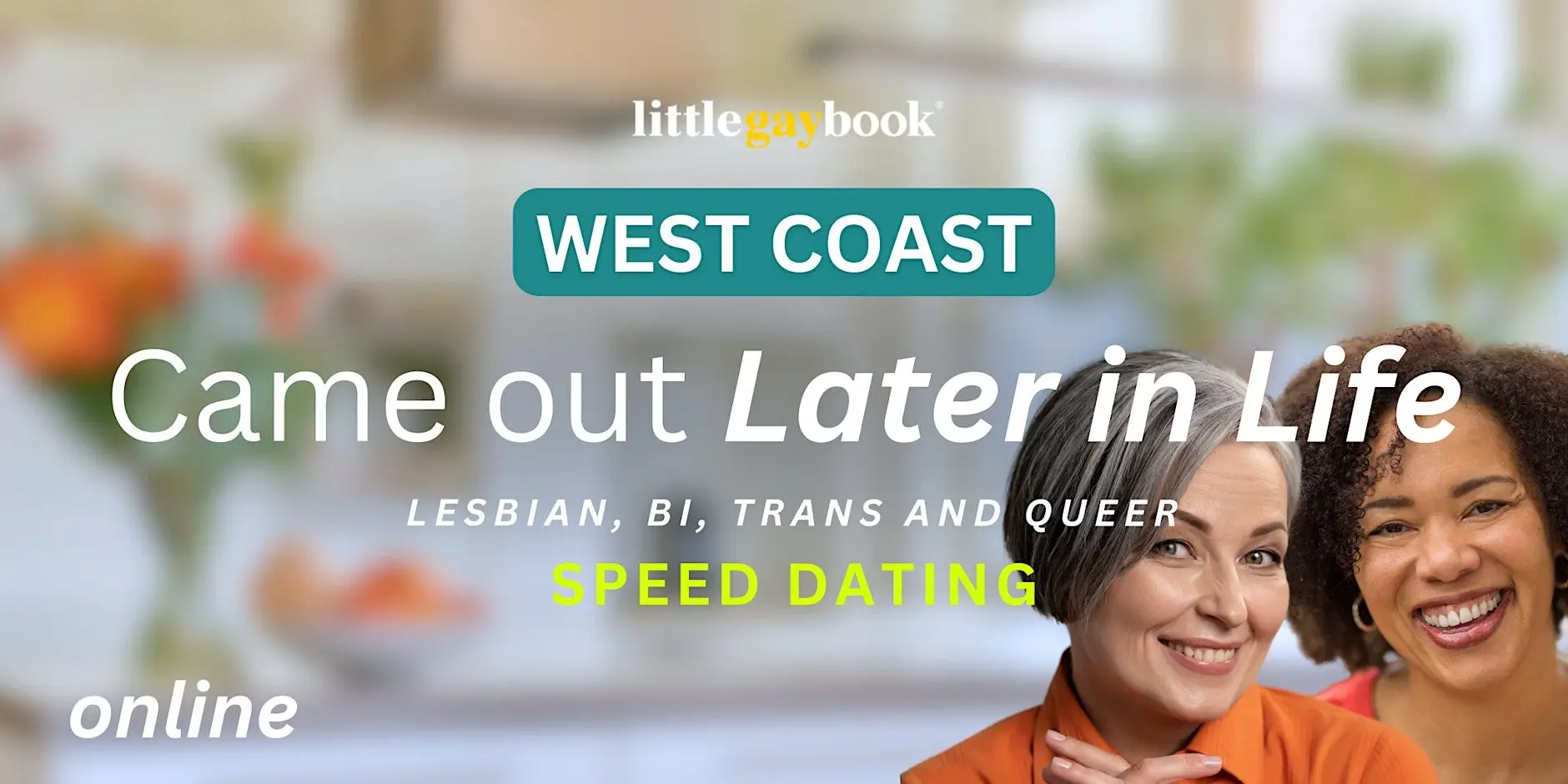 West Coast Online Came Out Later in Life Speed Dating for Lesbian/Bi/Trans/Queer Singles