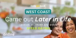 West Coast Online Came Out Later in Life Speed Dating for Lesbian/Bi/Trans/Queer Singles
