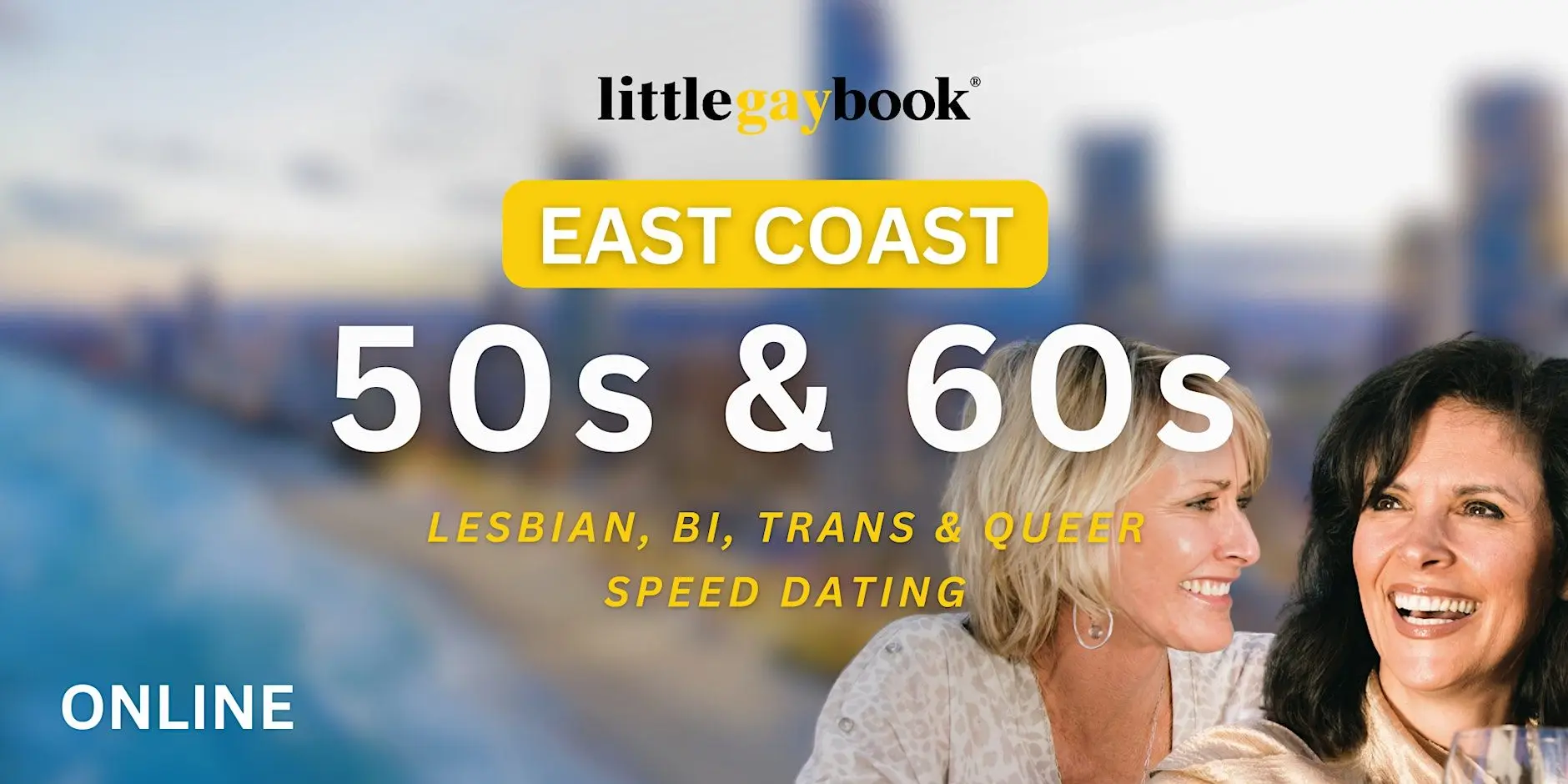 East Coast Online 50s & 60s Speed Dating for Lesbian/Bi/Trans/Queer Singles East Coast Online 50s & 60s Speed Dating for Lesbian/Bi/Trans/Queer Singles