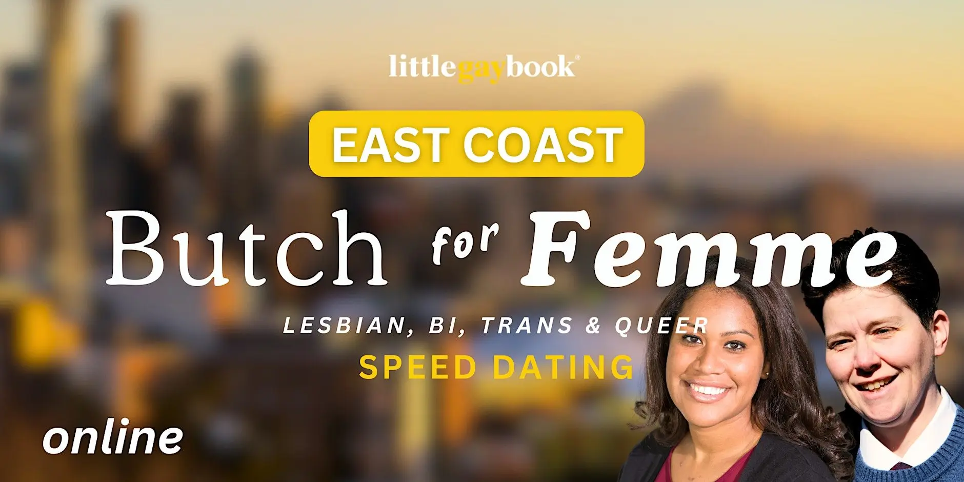 East Coast Online Butch for Femme: Lesbian, Bi, Trans & Queer Speed Dating East Coast Online Butch for Femme: Lesbian, Bi, Trans & Queer Speed Dating