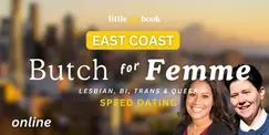 East Coast Online Butch for Femme: Lesbian, Bi, Trans & Queer Speed Dating East Coast Online Butch for Femme: Lesbian, Bi, Trans & Queer Speed Dating