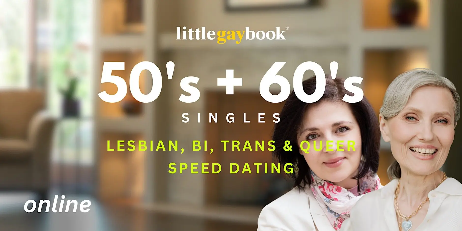 Online 50's + 60's Singles Lesbian, Bi, Trans, & Queer Speed Dating Online 50's + 60's Singles Lesbian, Bi, Trans, & Queer Speed Dating