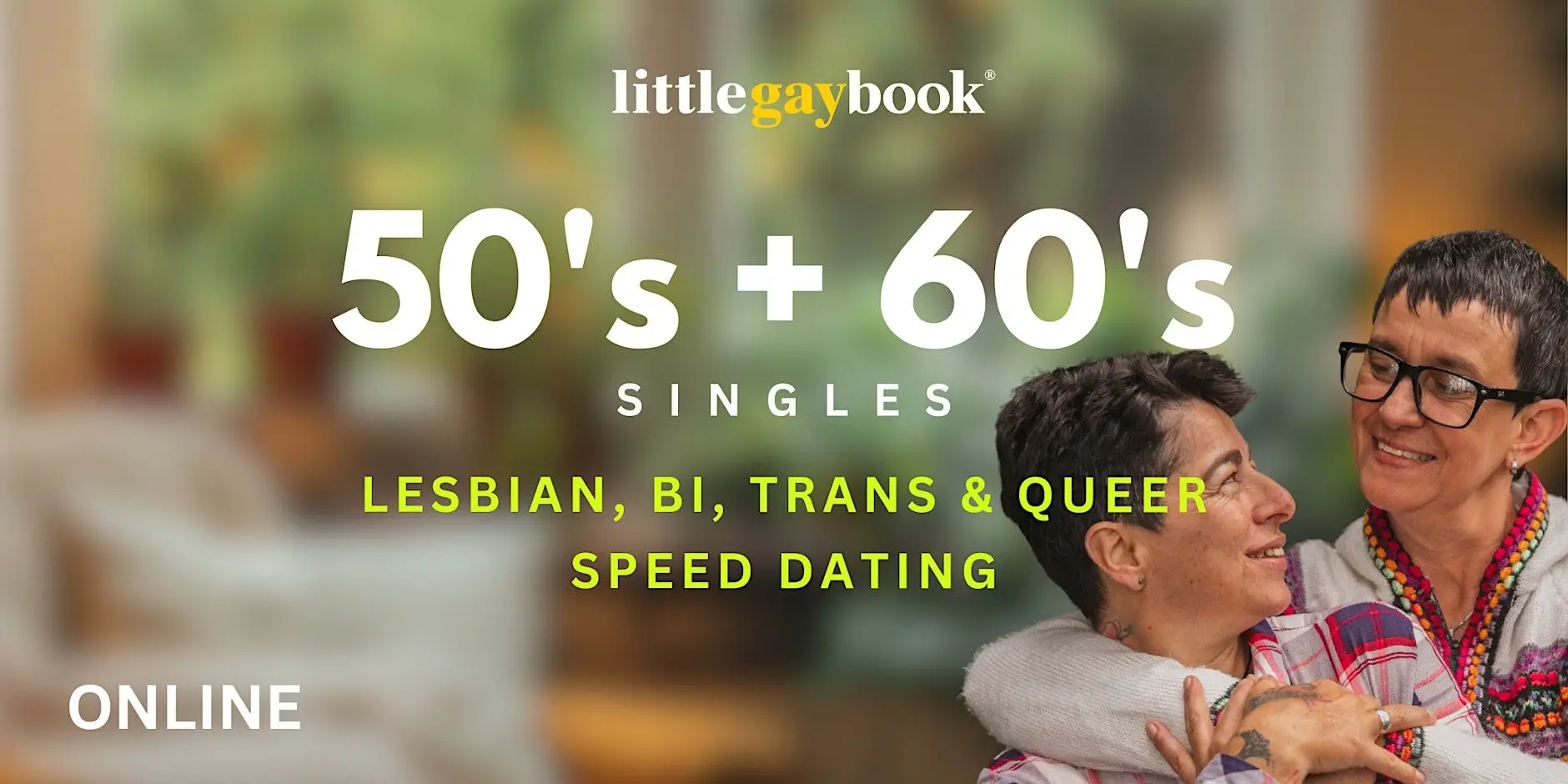 50's + 60's Singles Lesbian/Bi/Trans/Queer Online Speed Dating 50's + 60's Singles Lesbian/Bi/Trans/Queer Online Speed Dating