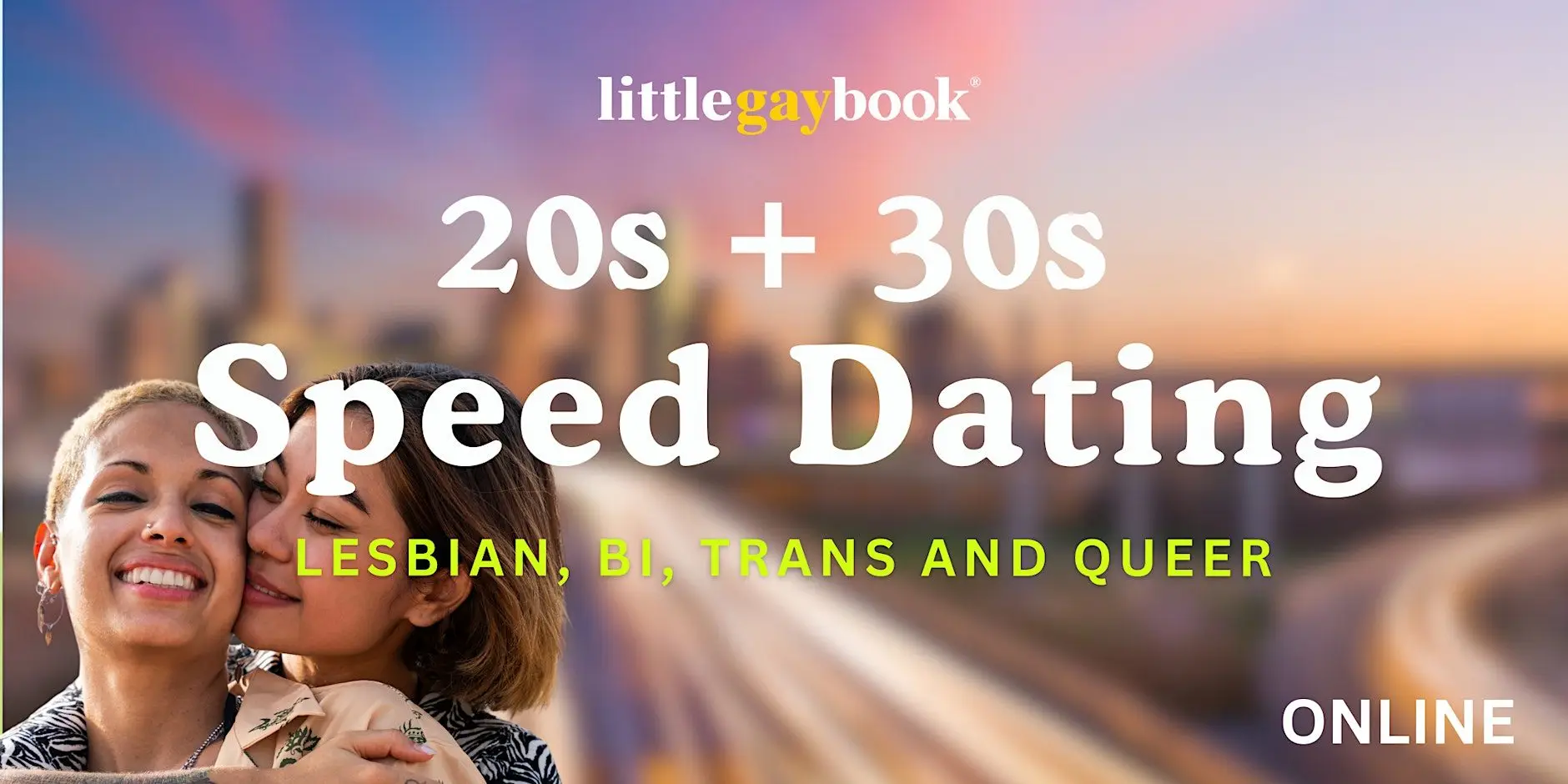 20's + 30's Singles Lesbian/Bi/Trans/Queer Online Speed Dating 20's + 30's Singles Lesbian/Bi/Trans/Queer Online Speed Dating