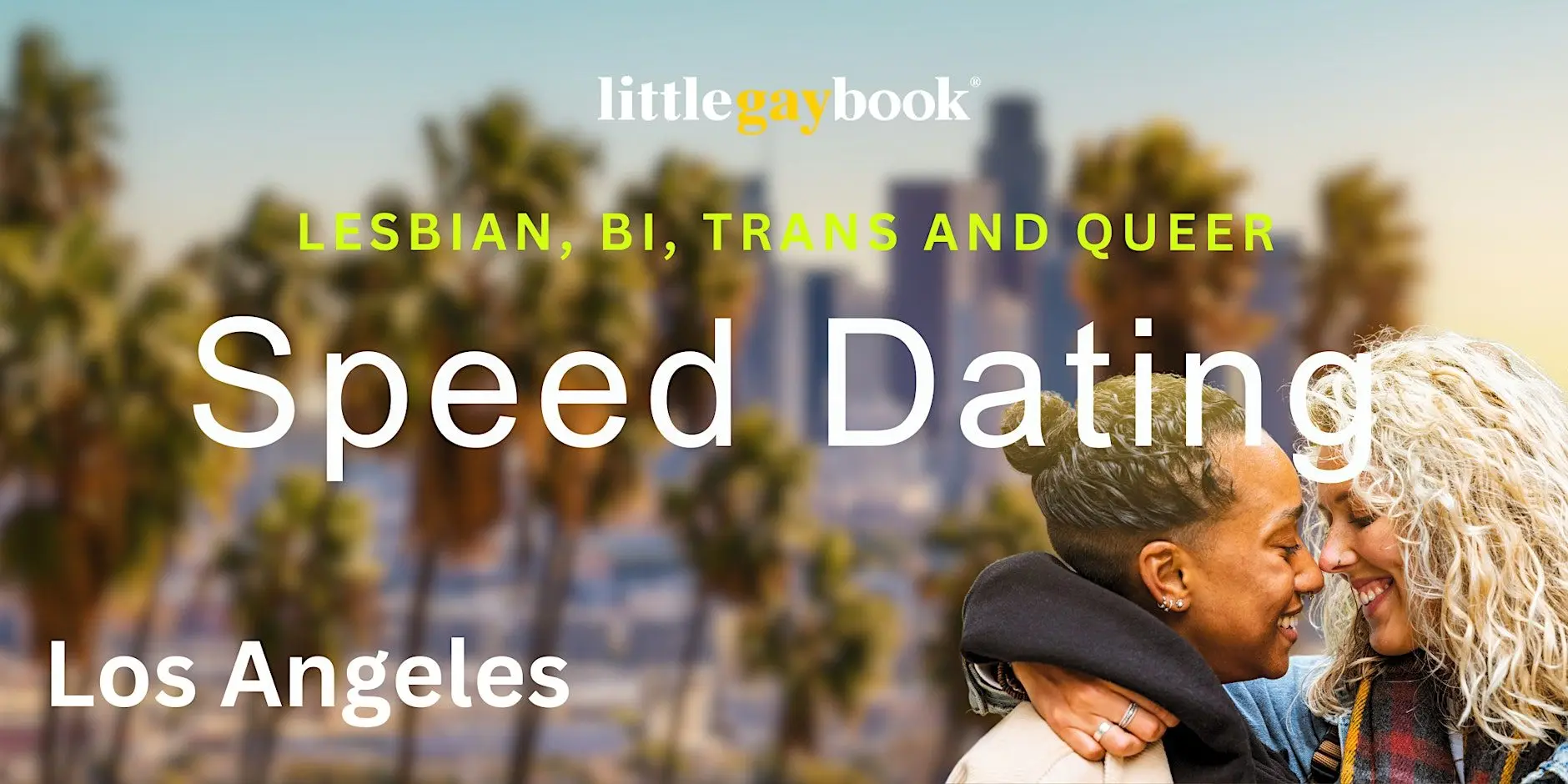 Los Angeles: Lesbian, Bi, Trans and Queer Speed Dating Los Angeles: Lesbian, Bi, Trans and Queer Speed Dating