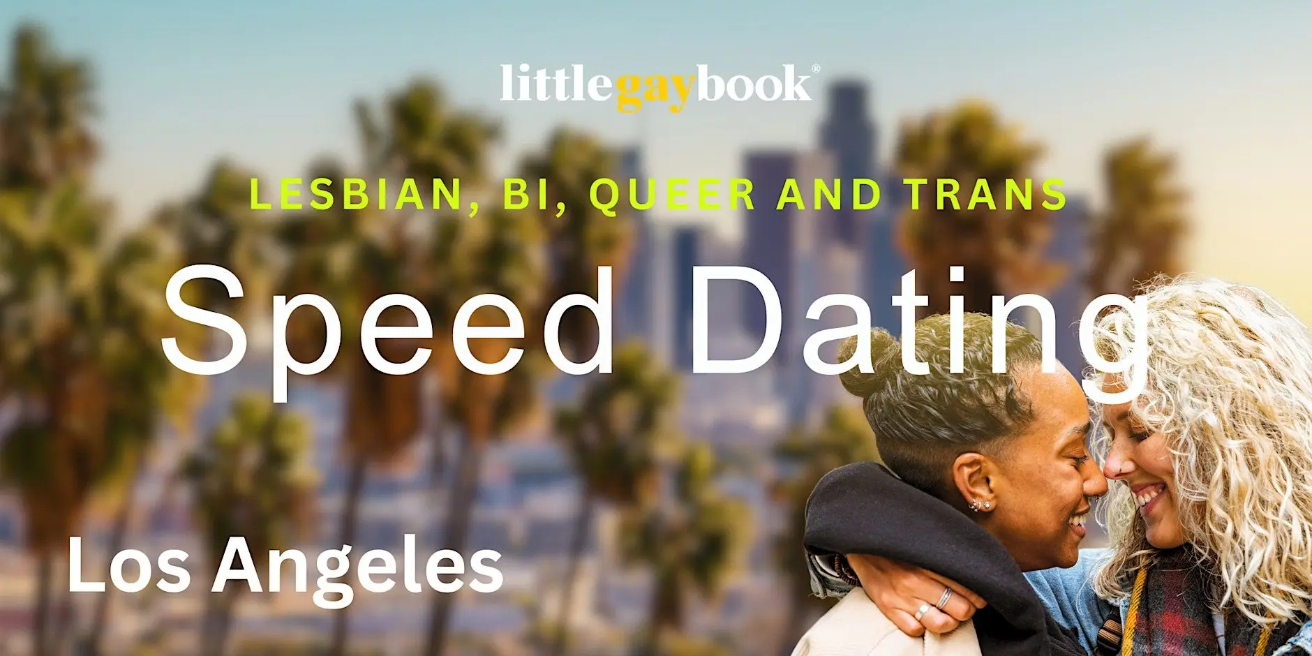Los Angeles: Lesbian, Bi, Queer and Trans Speed Dating Los Angeles: Lesbian, Bi, Queer and Trans Speed Dating