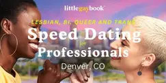 Denver Speed Dating for Lesbian, Bi, Queer & Trans Professionals Denver Speed Dating for Lesbian, Bi, Queer & Trans Professionals