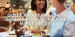 Queer and Trans Online Speed Dating for Career Minded People Queer and Trans Online Speed Dating for Career Minded People