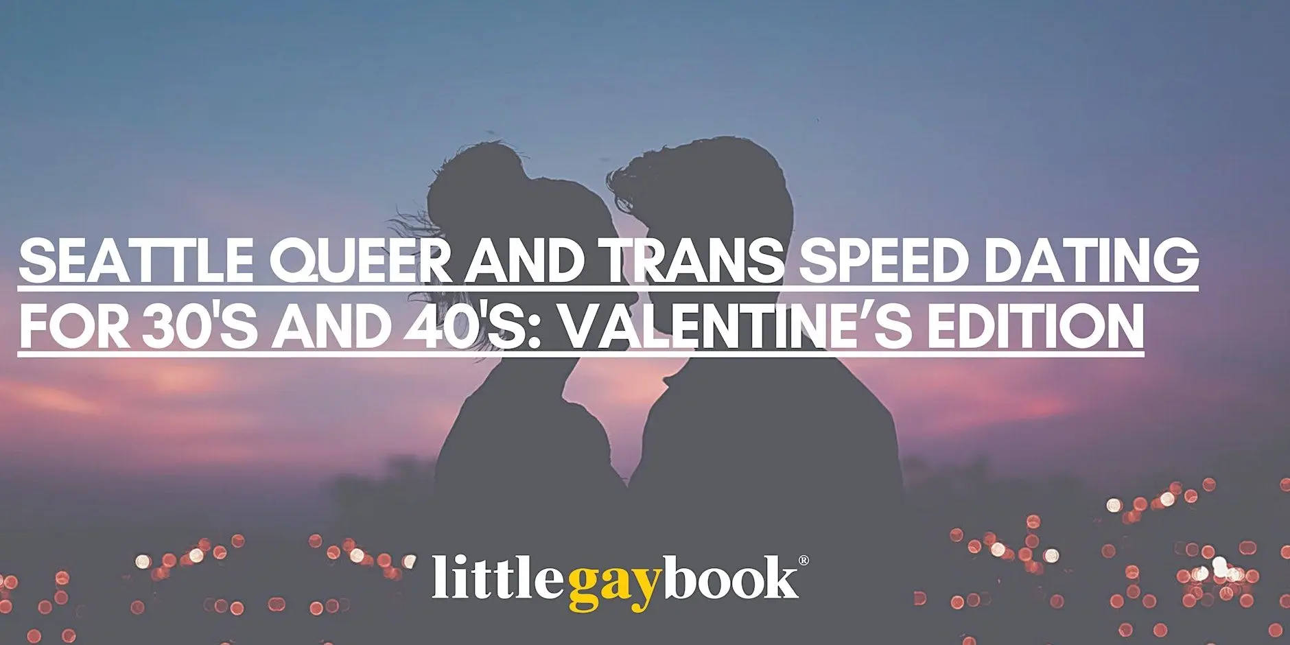 Seattle Queer and Trans Speed dating for 30's & 40's: Valentine’s Edition Seattle Queer and Trans Speed dating for 30's & 40's: Valentine’s Edition