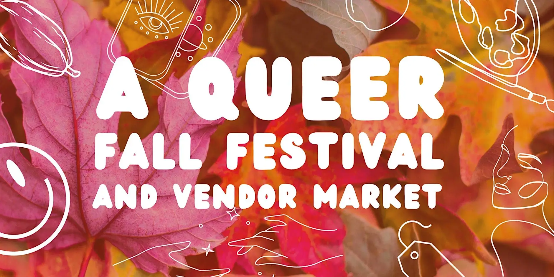 A Queer Fall Festival and Vendor Market A Queer Fall Festival and Vendor Market