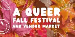 A Queer Fall Festival and Vendor Market