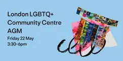 London LGBTQ+ Community Centre AGM London LGBTQ+ Community Centre AGM