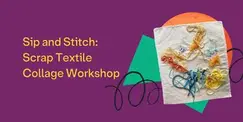 Sip and Stitch: Scrap Textile Collage Workshop