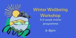 Winter Wellbeing Workshop (6-week online programme) Winter Wellbeing Workshop (6-week online programme)