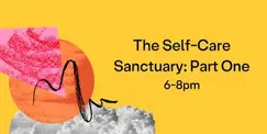 The Self-Care Sanctuary: Part One The Self-Care Sanctuary: Part One
