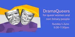 DramaQueers for Queer Women and Non-Binary People DramaQueers for Queer Women and Non-Binary People