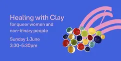Healing with Clay for Queer Women and Non-Binary People Healing with Clay for Queer Women and Non-Binary People