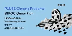 Pulse Cinema Presents: BIPOC Queer Filmmaker Showcase Pulse Cinema Presents: BIPOC Queer Filmmaker Showcase