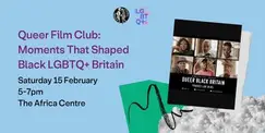 Queer Film Club: Moments That Shaped Black LGBTQ+ Britain and Q&A Queer Film Club: Moments That Shaped Black LGBTQ+ Britain and Q&A