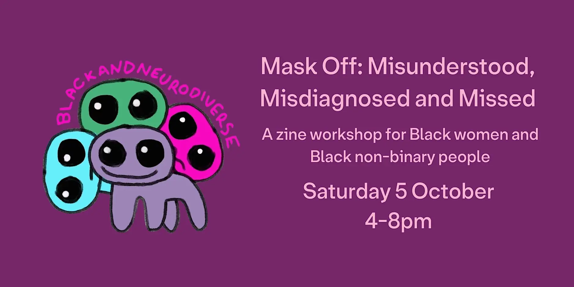 Mask Off: Misunderstood, Misdiagnosed and Missed – A Zine Workshop