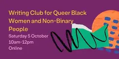 Writing Club for Queer Black Women and Non-Binary People Writing Club for Queer Black Women and Non-Binary People