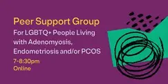 Peer Support Group for Adenomyosis, Endometroisis and/or PCOS