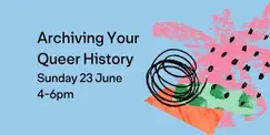 Archiving Your Queer History Archiving Your Queer History