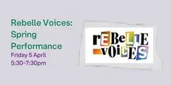 Rebelle Voices: Spring Performance Rebelle Voices: Spring Performance