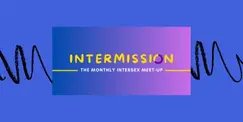 Intermission: Intersex Meetup Intermission: Intersex Meetup