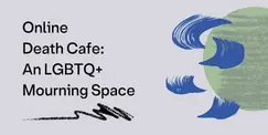 Online Death Cafe: An LGBTQ+ Mourning Space Online Death Cafe: An LGBTQ+ Mourning Space