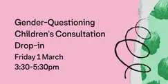 Gender-Questioning Children's Consultation Drop-in Gender-Questioning Children's Consultation Drop-in