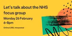 Let's Talk About the NHS Focus Group (Session 5, Online & BSL) Let's Talk About the NHS Focus Group (Session 5, Online & BSL)