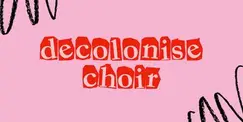 Decolonise Choir Decolonise Choir