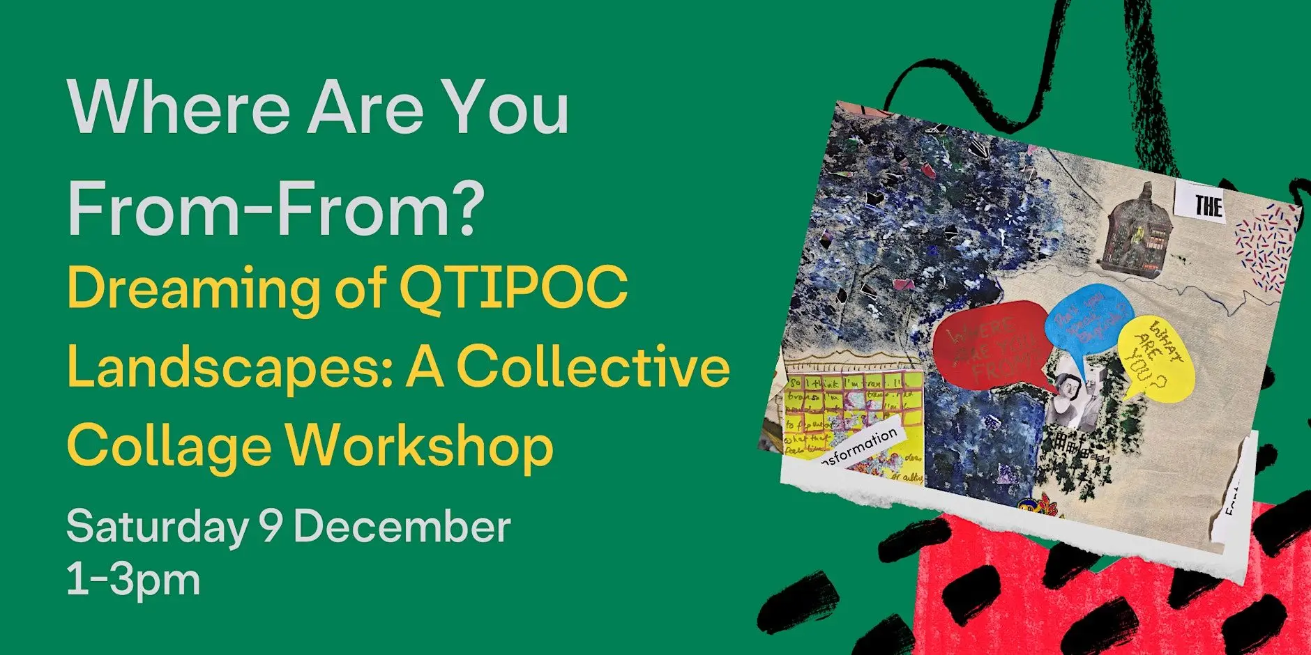 Where Are You From-From? Dreaming of QTIPOC Landscapes: A Collage Workshop Where Are You From-From? Dreaming of QTIPOC Landscapes: A Collage Workshop