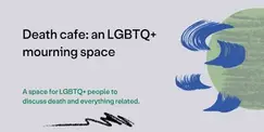 Death Cafe: An LGBTQ+ Mourning Space Death Cafe: An LGBTQ+ Mourning Space
