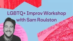 LGBTQ+ Improv Workshop LGBTQ+ Improv Workshop
